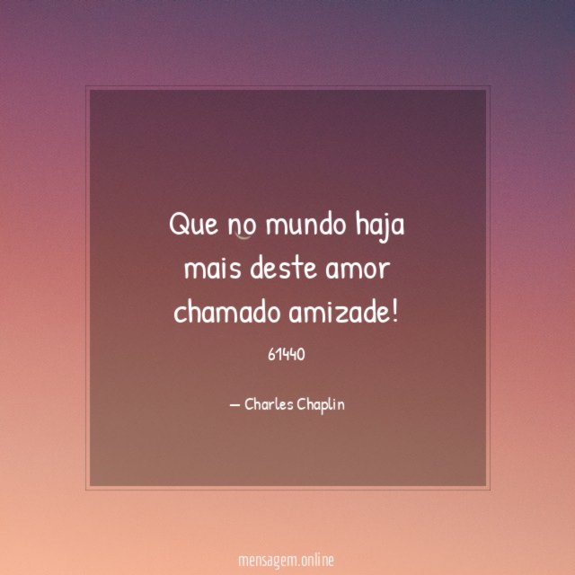 Que no mundo haja mais deste amor chamado amizade