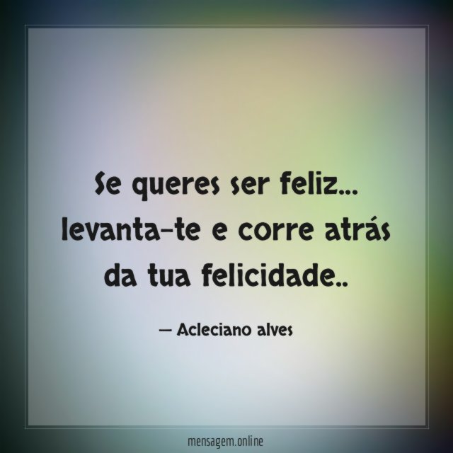 Se queres ser feliz
