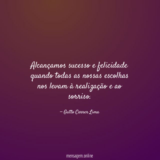 Alcançamos sucesso e felicidade quando todas as nossas