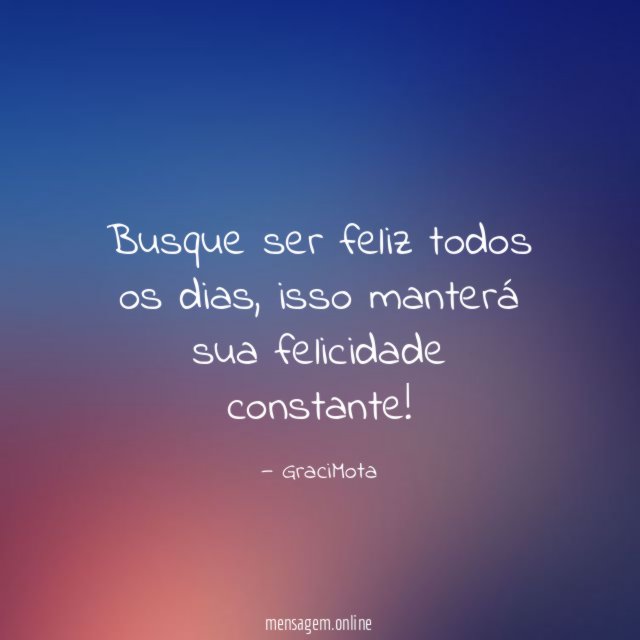busque ser feliz todos os dias