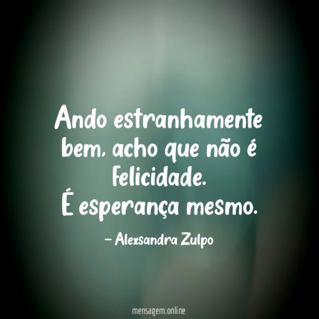 Ando estranhamente bem