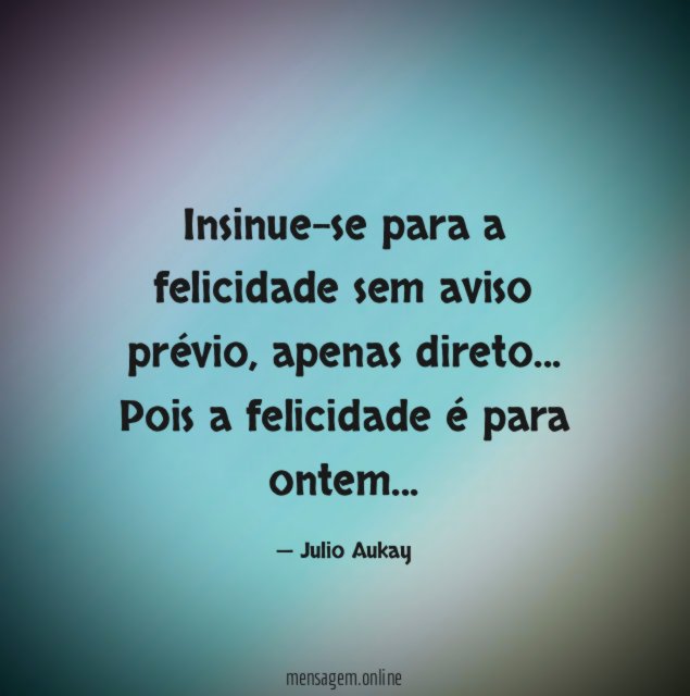 Insinue-se para a felicidade sem aviso prévio