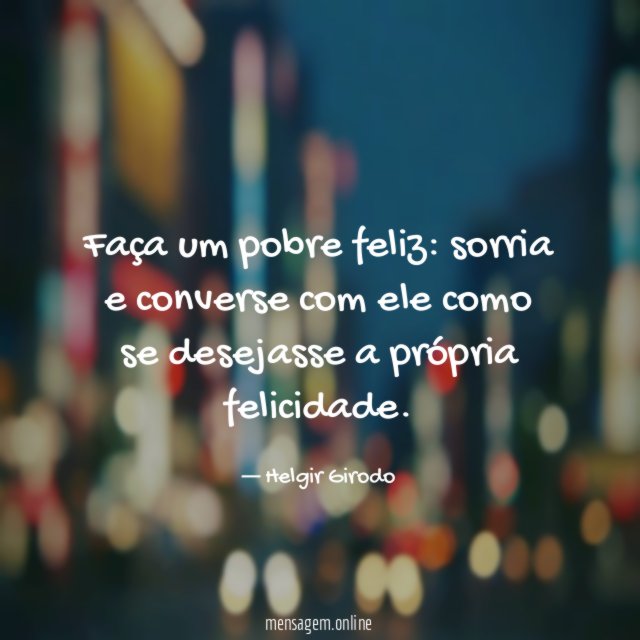 Faça um pobre feliz