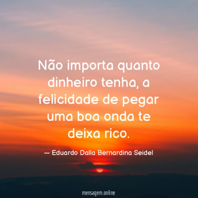 Não importa quanto dinheiro tenha