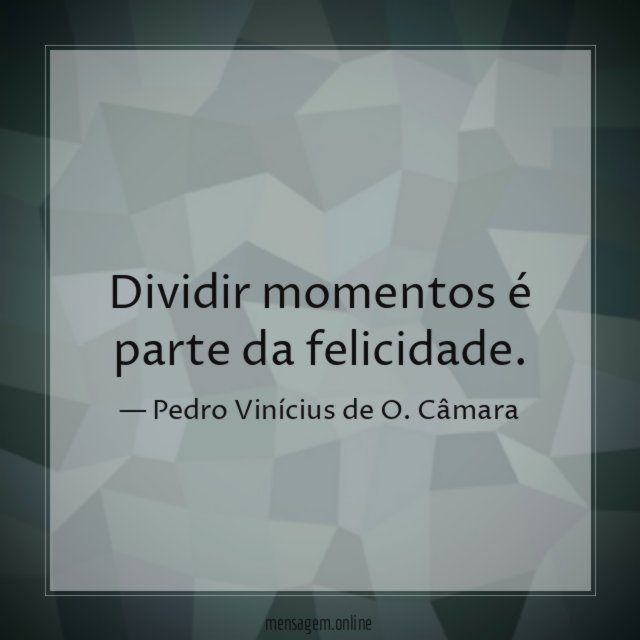 Dividir momentos é parte da felicidade