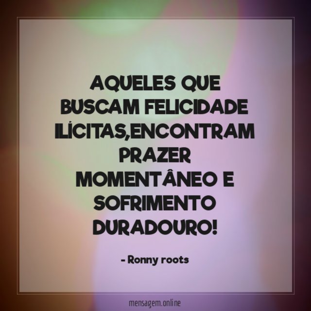 AQUELES QUE BUSCAM FELICIDADE ILÍCITAS