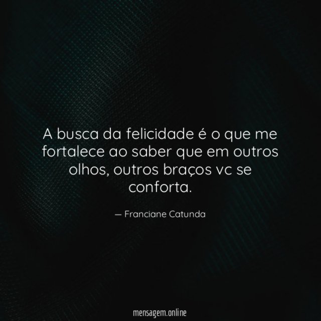 A busca da felicidade é o que me