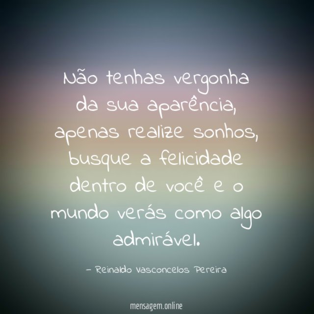 Não tenhas vergonha da sua aparência