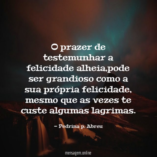 o prazer de testemunhar a felicidade alheia