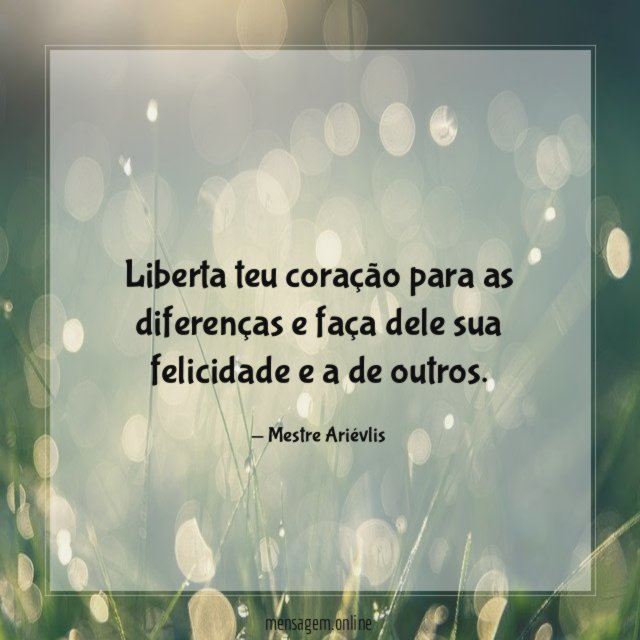 Liberta teu coração para as diferenças e faça