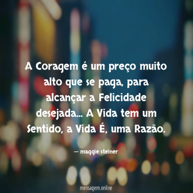 A Coragem é um preço muito alto que se paga