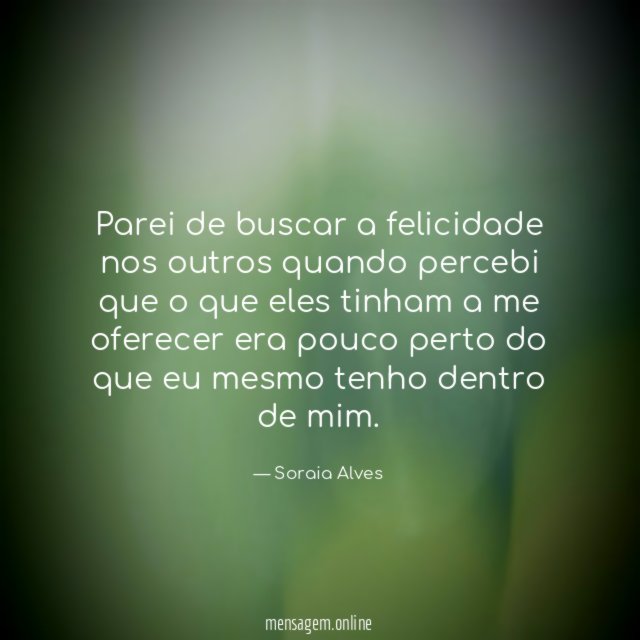 Parei de buscar a felicidade nos outros quando