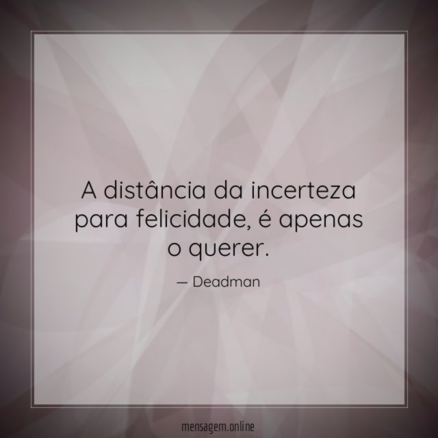 A distância da incerteza para felicidade