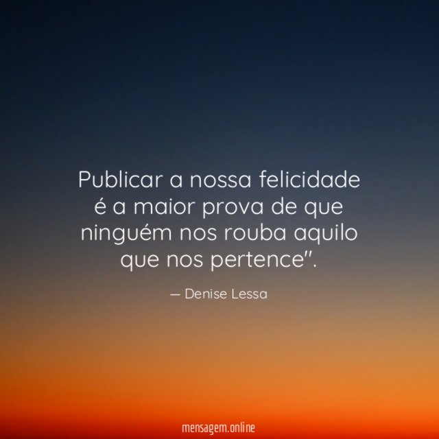 Publicar a nossa felicidade é a maior prova