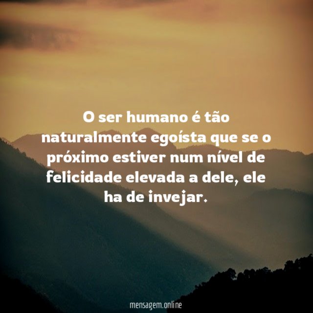 O ser humano é tão naturalmente egoísta que