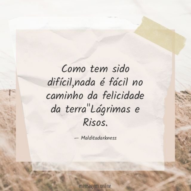 Como tem sido difícil