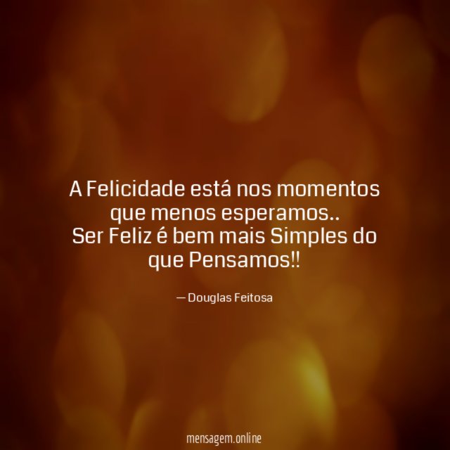 A Felicidade está nos momentos que menos esperamos