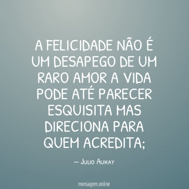 A felicidade não é um desapego de um