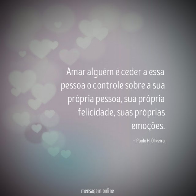 Amar alguém é ceder a essa pessoa