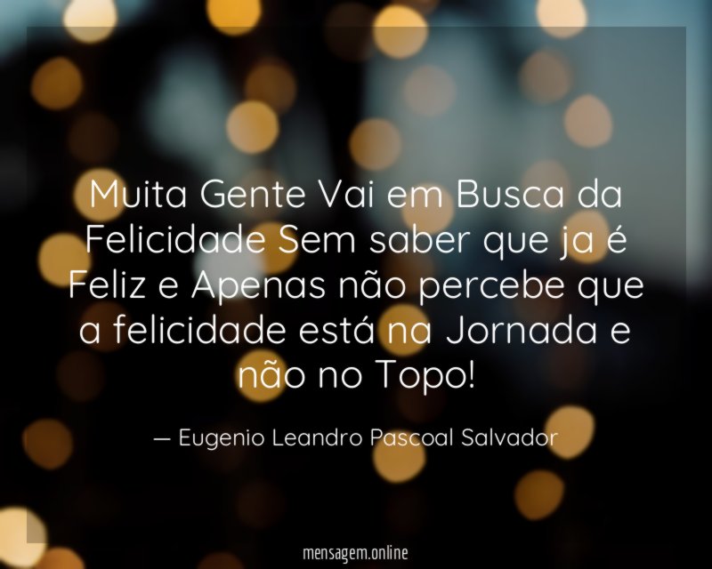 Muita Gente Vai em Busca da Felicidade Sem
