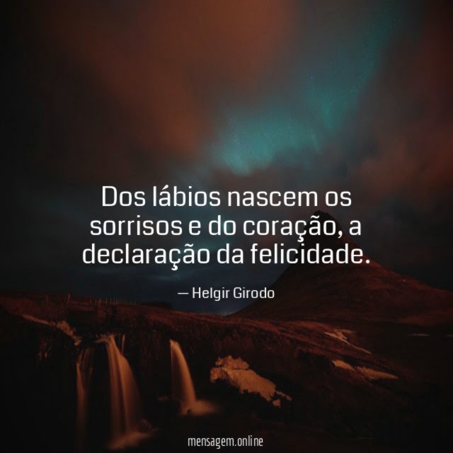 Dos lábios nascem os sorrisos e do coração