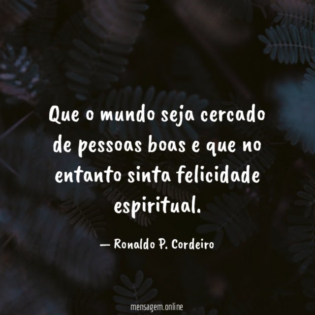 Que o mundo seja cercado de pessoas boas