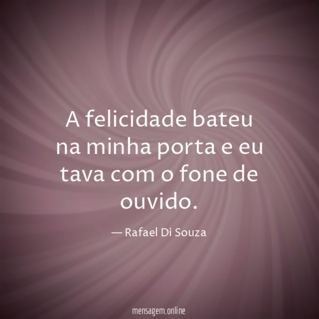 A felicidade bateu na minha porta e eu