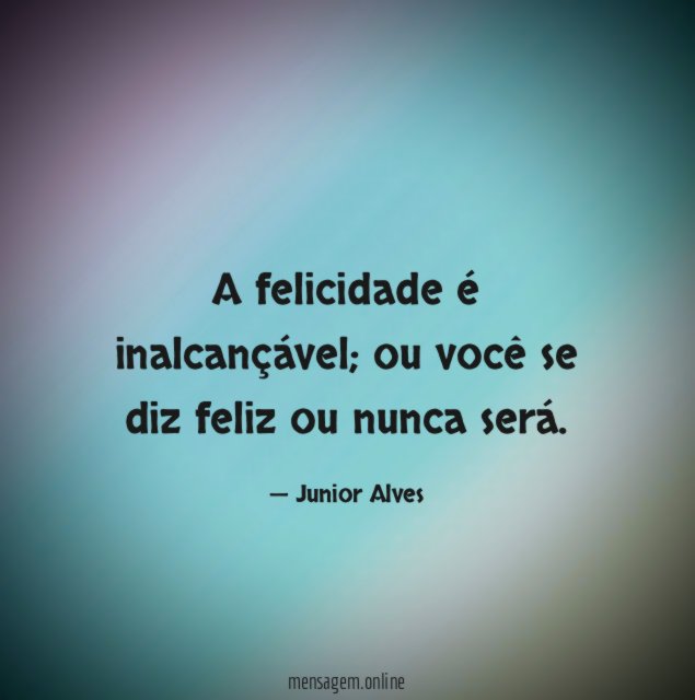A felicidade é inalcançável
