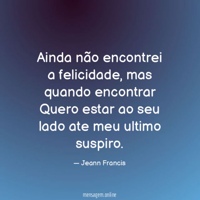 Ainda não encontrei a felicidade