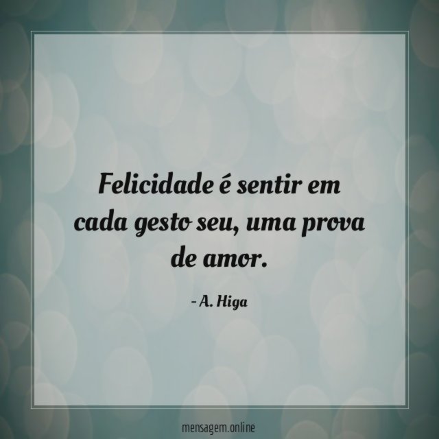 Felicidade é sentir em cada gesto seu