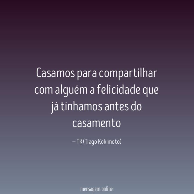 Casamos para compartilhar com alguém a felicidade que