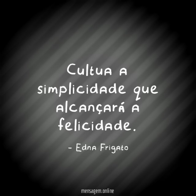 Cultua a simplicidade que alcançará a felicidade