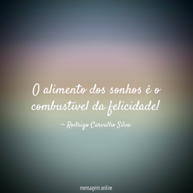 O alimento dos sonhos é o combustível da felicidade