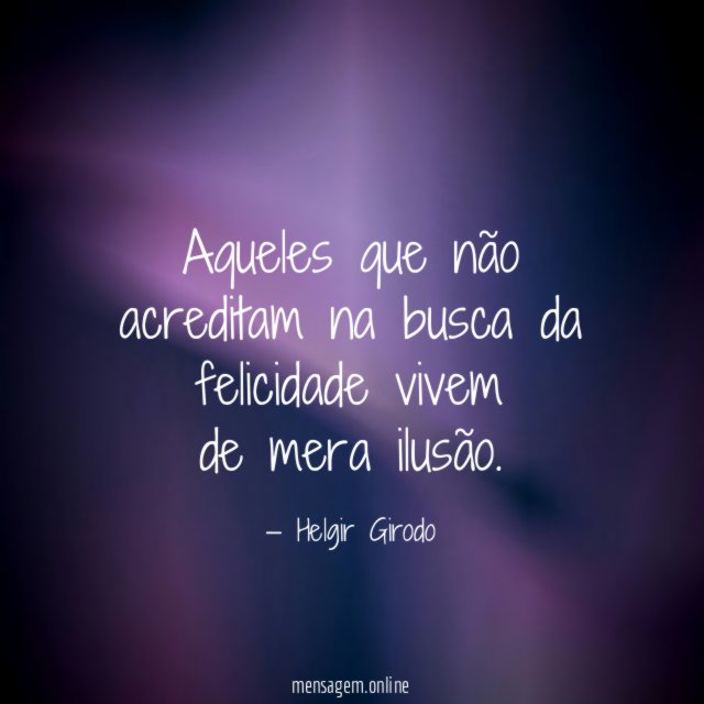 Aqueles que não acreditam na busca da felicidade