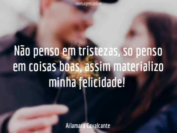 Não penso em tristezas