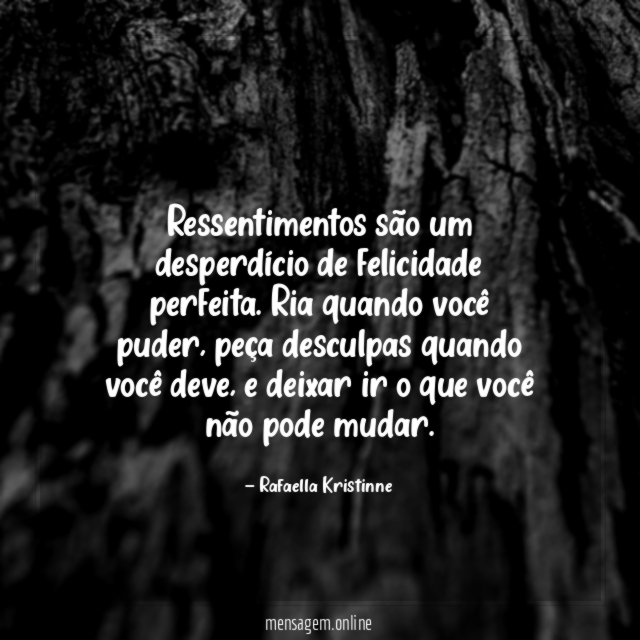 Ressentimentos são um desperdício de felicidade perfeita