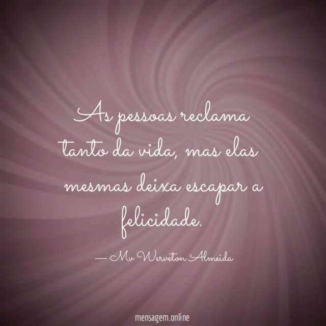 As pessoas reclama tanto da vida