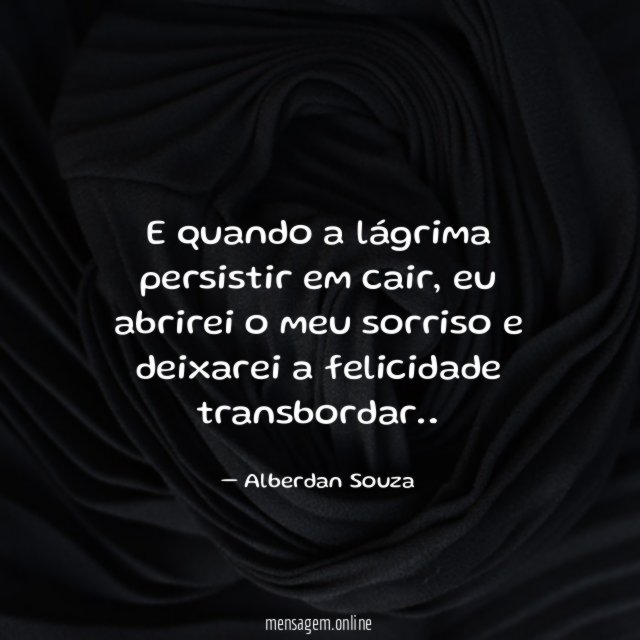 E quando a lágrima persistir em cair