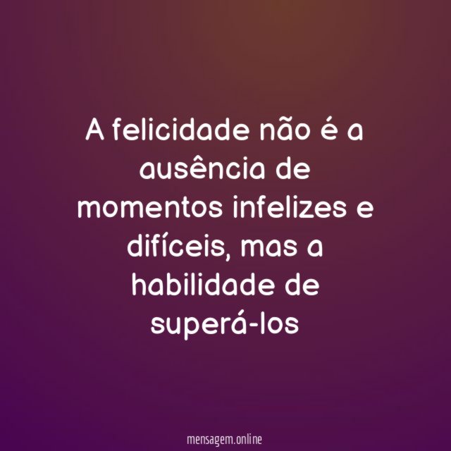 A felicidade não é a ausência de momentos