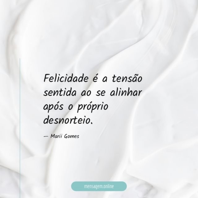 Felicidade é a tensão sentida ao se alinhar