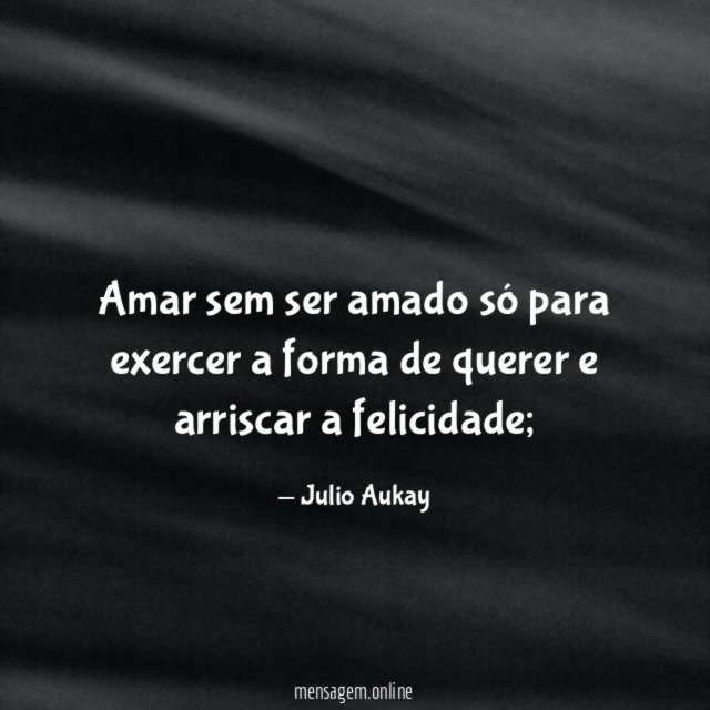 Amar sem ser amado só para exercer a