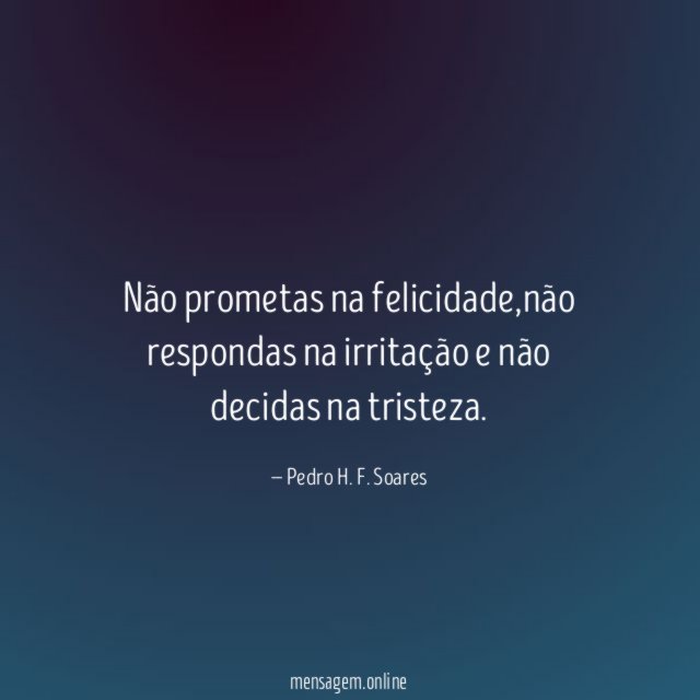 Não prometas na felicidade