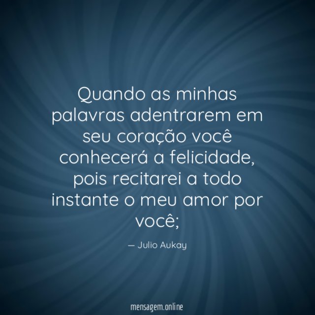 Quando as minhas palavras adentrarem em seu coração