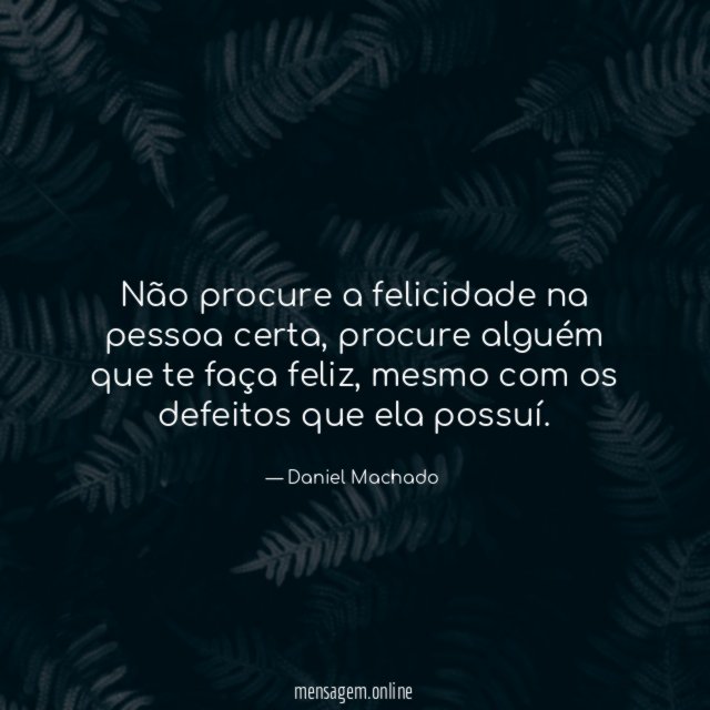 Não procure a felicidade na pessoa certa