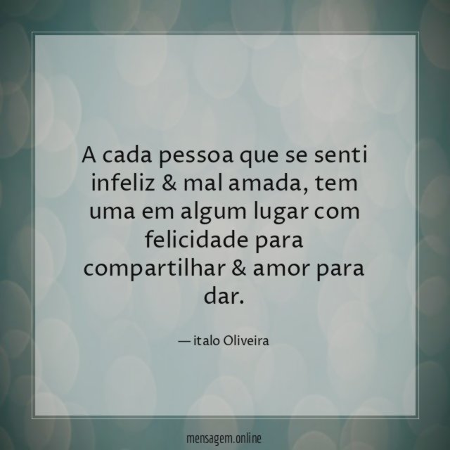A cada pessoa que se senti infeliz & mal amada