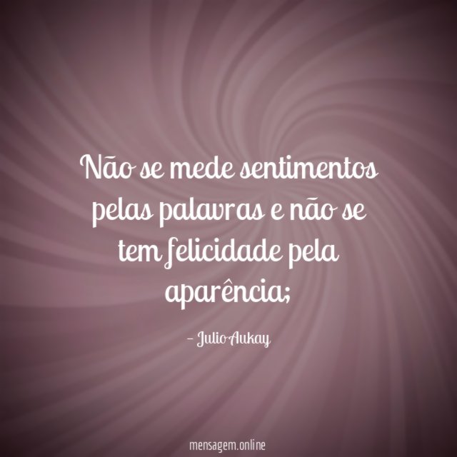 Não se mede sentimentos pelas palavras e não