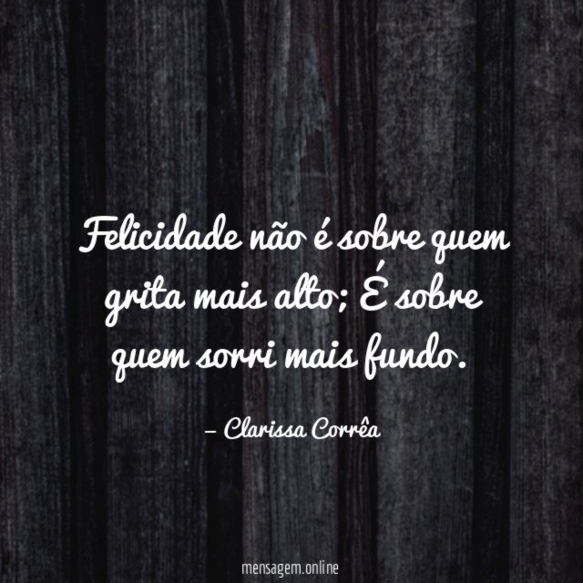 Felicidade não é sobre quem grita mais alto