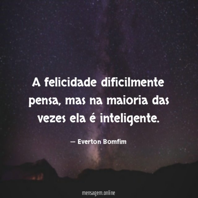 A felicidade dificilmente pensa