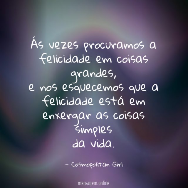 Ás vezes procuramos a felicidade em coisas grandes