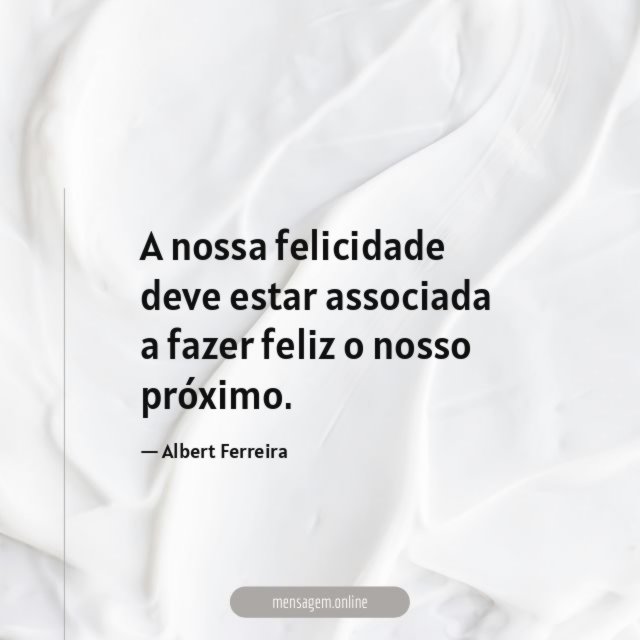A nossa felicidade deve estar associada a fazer